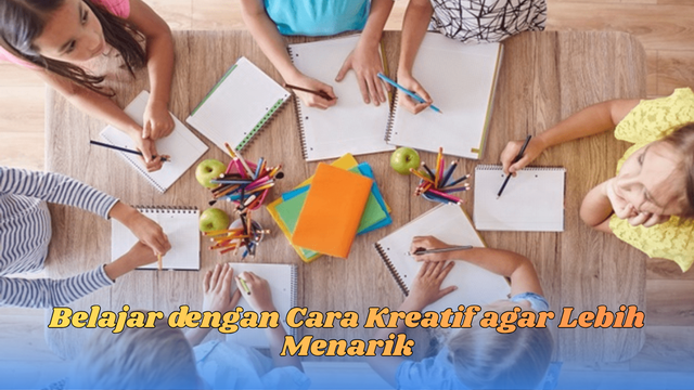 belajar dengan cara kreatif